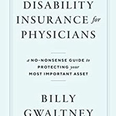 READ ⚡️ DOWNLOAD Disability Insurance for Physicians A No-Nonsense Guide to Protecting Your Most