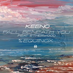 Keeno - Fall Beneath You (feat. Etherwood)