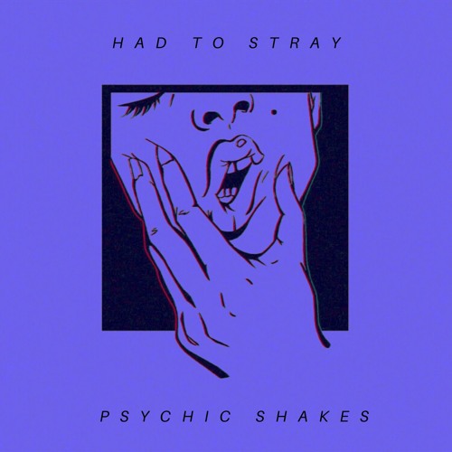 Psychic Shakes - "Had To Stray"