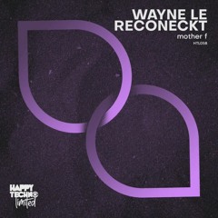 Wayne Le, Reconeckt - Mother F CK [HAPPY TECHNO]