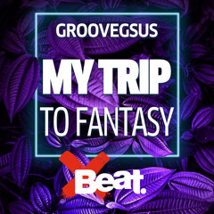Groovegsus - My Trip To Fantasy - 2020 11 [Deep House]