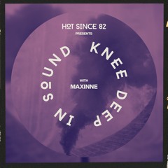 Hot Since 82 Presents: Knee Deep In Sound With Maxinne