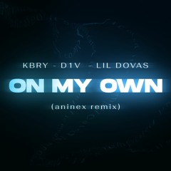 kbry, d1v, lil dovas - on my own (aninex remix)