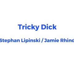 Tricky Dick - Stephan Lipinski  /  Jamie Rhind