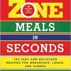 READ EBOOK 📩 Zone Meals in Seconds: 150 Fast and Delicious Recipes for Breakfast, Lu