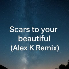 Scars to your beautiful-Alex k remix