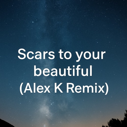 Scars to your beautiful-Alex k remix