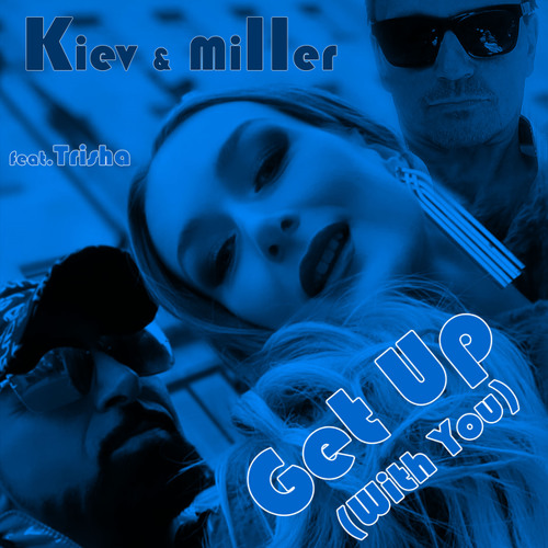 Stream Get Up (feat. Trisha) by Kiev & Miller | Listen online for free on  SoundCloud