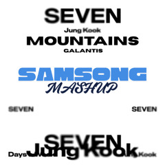 Seven Mountains -Galantis feat. Jung Kook (SAMSONG Edit)