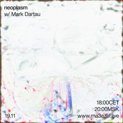 NEOPLASM w/ Mark Dartau - ma3azef.live - November 19, 2021