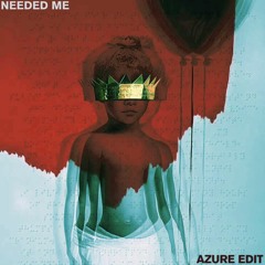 needed me (AZURE edit)