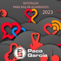 Nostalgia Para Bailar Agarrados 2023 By Paco García