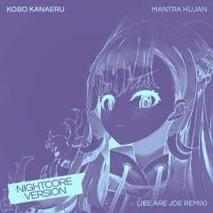 Kobo Kanaeru - Mantra Hujan (Jee Are Joe Remix) [NIGHTCORE VERSION]