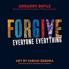 GET PDF 📂 Forgive Everyone Everything by  Gregory Boyle [KINDLE PDF EBOOK EPUB]