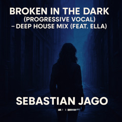Broken in the Dark (Progressive Vocal) - Deep House Mix (Feat. Ella)