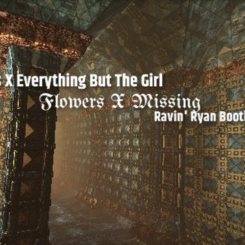 FLOWERS X MISSING Ravin' Ryan Bootleg [ Miley Cyrus X Everything But The Girl ]