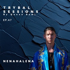 Trybal Sessions Ep.47 with NenaHalena