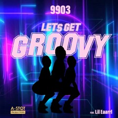 "Lets Get Groovy"  9903 ft Lil Earrl