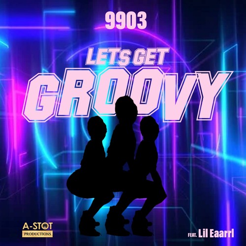 "Lets Get Groovy"  9903 ft Lil Earrl