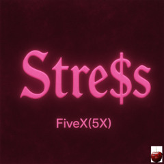 Stre$s - FiveX(5X)