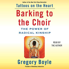 [View] KINDLE 📕 Barking to the Choir: The Power of Radical Kinship by  Gregory Boyle