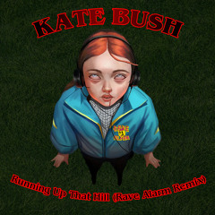 Kate Bu$h - Running Up That Hill (RAVE ALARM Remix) *FREE DOWNLOAD*