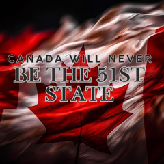 Canada Will Never Be The 51st State