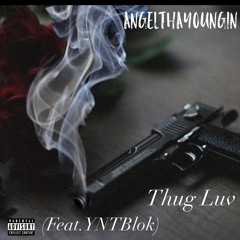Angelthayoungin- Thug Luv(Feat.YNTblok)