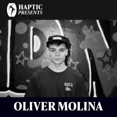 HAPTIC PRESENTS - OLIVER MOLINA