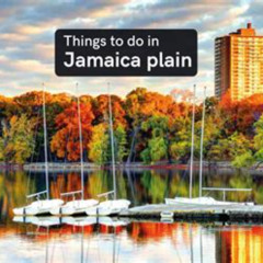 Best Things To Do In Jamaica Plain Boston Tours Reviews