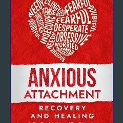 Read ebook [PDF] 🌟 Anxious Attachment Recovery and Healing: Letting Go of Anxiety and Overthinking