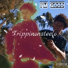 Trippinonsteelo -“I’m Good”