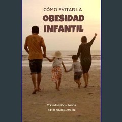 [READ] 📕 Cómo Evitar la Obesidad Infantil: Criando Niños Sanos (Spanish Edition) Read Book