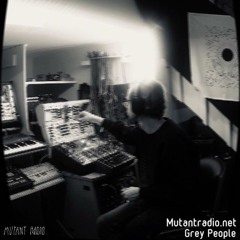 Grey People - Mutant Radio - 06.15.2020