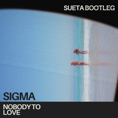 Sigma - Nobody To Love (SUETA Bootleg)