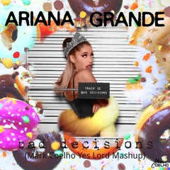 Ariana Grande & Fabricio San -  Bad Decisions vs Yes Lord (Mark Coelho Mashup)