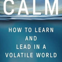 ACCESS PDF 💏 Deliberate Calm: How to Learn and Lead in a Volatile World by  Jacqueli