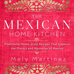 View EPUB 💌 The Mexican Home Kitchen: Traditional Home-Style Recipes That Capture th