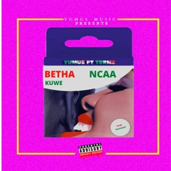 Betha Ncaa Kuwe (feat.Termz Kisum)