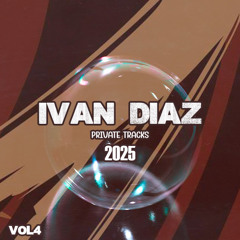 IVAN DIAZ PRIVATE TRACKS 2025 VOL 4 (DOWNLOAD)