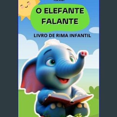 Read eBook [PDF] ⚡ LIVRO DE RIMAS INFANTIL: O ELEFANTE FALANTE: LEITURA INFANTIL PARA CRIANÇAS DE