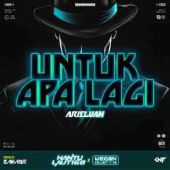 UNTUK APA LAGI #8ZORK4 - ( BAIHAQIE x ARIELVAN ) #HANTULAUT168
