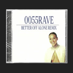Alice Deejay - Better Off Alone (0055RAVE Remix)[Free Download]
