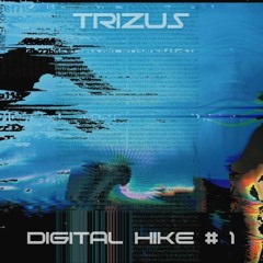 Trizus - Digital Hike # 1