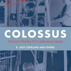 Get [EBOOK EPUB KINDLE PDF] Colossus: The Secrets of Bletchley Park's Code-Breaking C