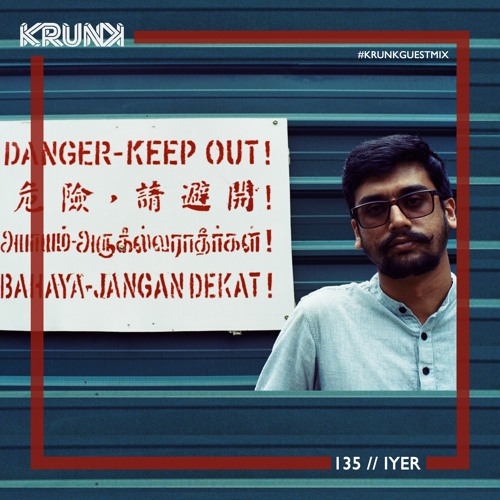 KRUNK Guest Mix 135:: Iyer