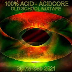 100% Acid Acidcore Old School - Mixtape 2021