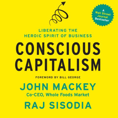 download KINDLE ✅ Conscious Capitalism: Liberating the Heroic Spirit of Business by