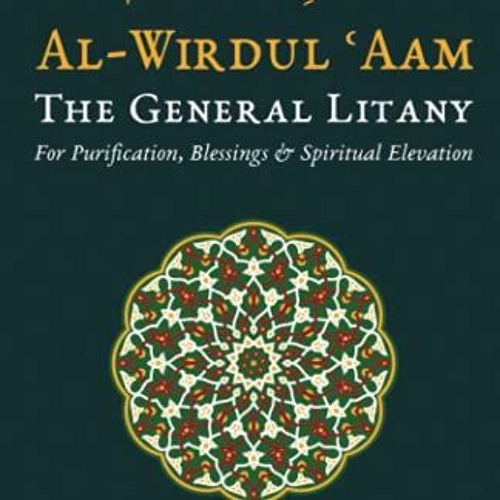 Access [KINDLE PDF EBOOK EPUB] Al-Wirdul Aam: The General Litany for Purification, Blessings & Spiri
