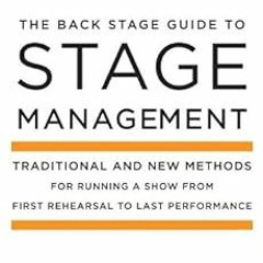 [GET] [KINDLE PDF EBOOK EPUB] The Back Stage Guide to Stage Management, 3rd Edition: Traditional and